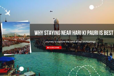 Why Staying Near Hari Ki Pauri is Best in Haridwar